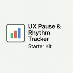 UX Pause & Rhythm Tracker – Starter Kit