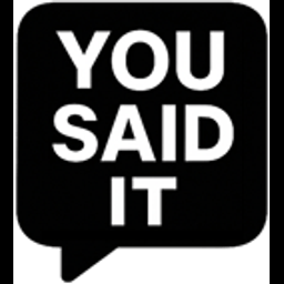 You Said It